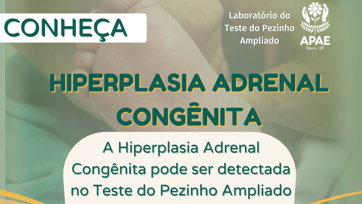 Hiperplasia Adrenal Congênita - Teste do Pezinho Ampliado